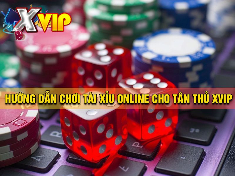 Hướng dẫn cách chơi tài xỉu online cho tân thủ Hướng dẫn cách chơi tài xỉu online cho tân thủ