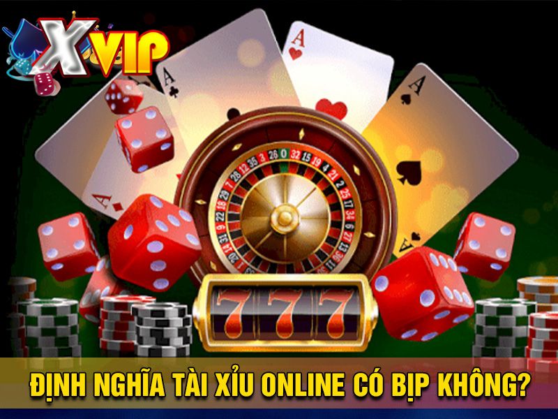 Định nghĩa về tài xỉu online có bị bịp không Định nghĩa về tài xỉu online có bị bịp không