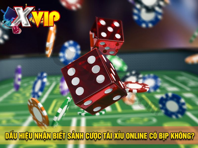 Dấu hiệu nhận biết sảnh cược tài xỉu online có bị bịp? Dấu hiệu nhận biết sảnh cược tài xỉu online có bị bịp?